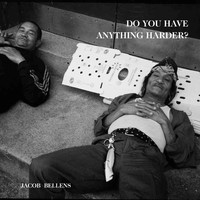 Jacob Bellens - Do You Have Anything Harder?