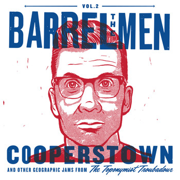 The Barrelmen - Vol. 2: Cooperstown & Other Geographic Jams from the Toponymist Troubadour