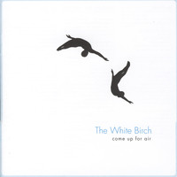 The White Birch - Come up for Air