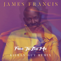 James Francis - Free to Be Me (Kieran Guy Remix)