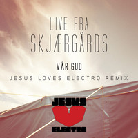 Live fra Skjærgårds - Vår Gud (Jesus Loves Electro Remix) - Single