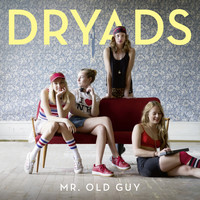 Dryads - Mr. Old Guy (Rome Paris Home)