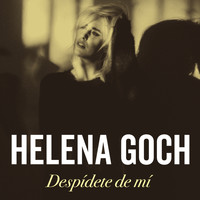 Helena Goch - Despídete de Mí