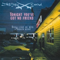 Dresden China - Tonight You've Got No Friend