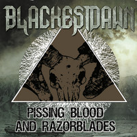 Blackest Dawn - Pissing Blood And Razorblades