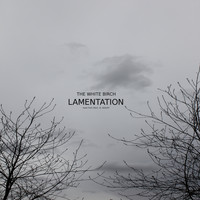 The White Birch - Lamentation ("Oslo, 31. August" Version)