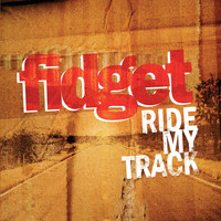 Fidget - Ride My Track