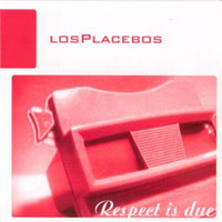 Los Placebos - Respect Is Due
