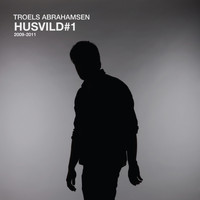 Troels Abrahamsen - Husvild#1 - 2009-2011