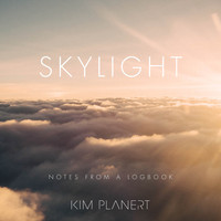 Kim Planert - Skylight - Notes from a Logbook