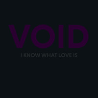 Void - I Know What Love Is