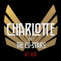 Charlotte & The Co-Stars - My Man