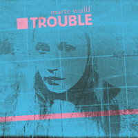 Marte Wulff - Trouble