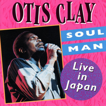 Otis Clay - Soul Man: Live In Japan
