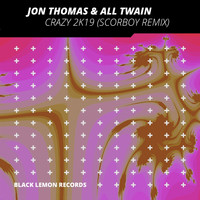 Jon Thomas & All Twain - Crazy 2k19 (SCORBOY Remix)