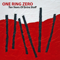 One Ring Zero / - Ten Years Of Extra Stuff