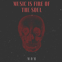 MDM - Music Is Fire of the Soul