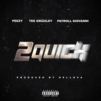 Peezy - 2 Quick (feat. Tee Grizzley & Payroll Giovanni) (Explicit)