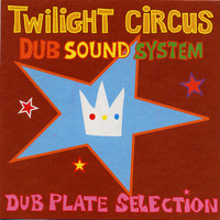 Twilight Circus Dub Sound System / - Dub Plate Selection