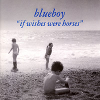 Blueboy / - If Wishes Were Horses