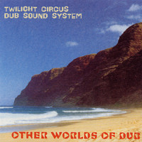 Twilight Circus Dub Sound System / - Other Worlds Of Dub