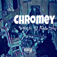 N.E.N. - Chromey (feat. Anon) (Explicit)