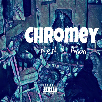 N.E.N. - Chromey (feat. Anon) (Explicit)