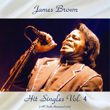 James Brown - Hit Singles Vol. 4 (All Tracks Remastered 2018)