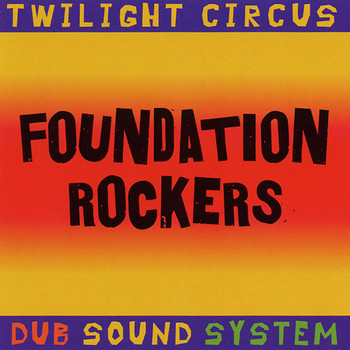 Twilight Circus Dub Sound System / - Foundation Rockers