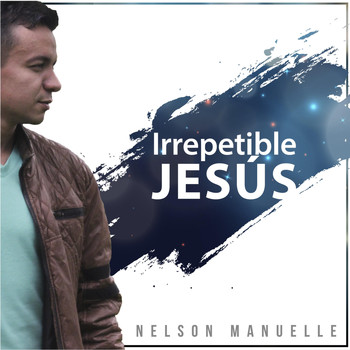 Nelson Manuelle - Irrepetible Jesús