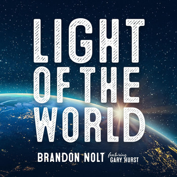 Brandon Nolt - Light of the World (feat. Gary Hurst)