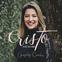Graziely Cunha - Cristo Vive em Mim