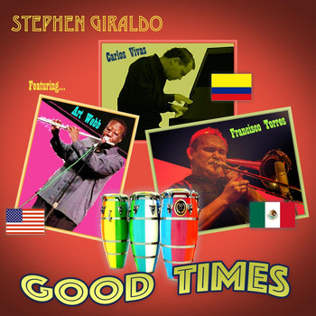 Stephen Giraldo - Good Times (feat. Carlos Vivas, Francisco Torres & Art Webb)