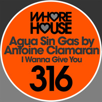 Antoine Clamaran, Agua Sin Gas - I Wanna Give You