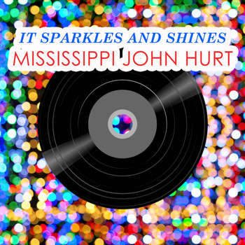 Mississippi John Hurt - It Sparkles And Shines