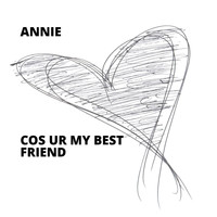 Annie - Cos Ur My Best Friend