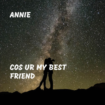 Annie - Cos Ur My Best Friend