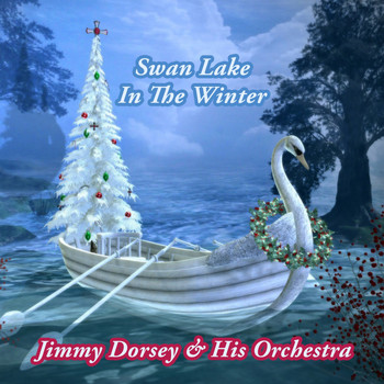 Jimmy Dorsey & His Orchestra - Swan Lake In The Winter