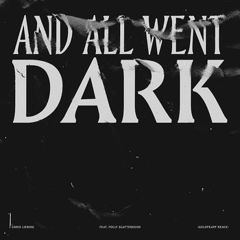 Chris Liebing - And All Went Dark (feat. Polly Scattergood) (Goldfrapp & Ralf Hildenbeutel Remix)