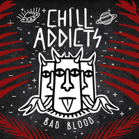 Chill Addicts - Bad Blood
