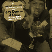 Jay Dee - The Beat Generation 10th Anniversary Presents: Come Get It (Where You At) (Explicit)
