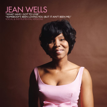Jean Wells - What Have I Got to Lose B/W Somebody's Been Loving You (But It Ain't Been Me)