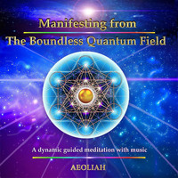 Aeoliah - Manifesting from the Boundless Quantum Field