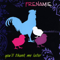 Frenamie - You'll Thank Me Later (Explicit)