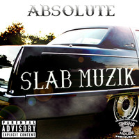 Absolute - Slab Muzik (Explicit)