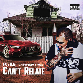 Hustla - Can't Relate (feat. Dj Habanero & Rulie) (Explicit)