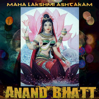 Anand Bhatt - Maha Lakshmi Ashtakam
