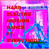 Hard Electro - Mission Dance (FEAT. EVERVYNIGT)
