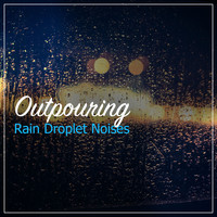 Lullaby Rain, Rain Sound Plus, Nature Noise - #18 Outpouring Rain Droplet Noises