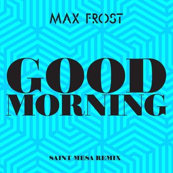 Max Frost - Good Morning (Saint Mesa Remix)